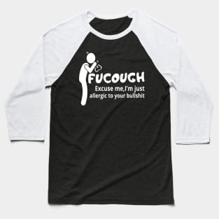 Fucough Excuse Me I'm Just Allergic To Your Bullshit Baseball T-Shirt